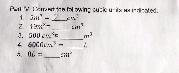 Solved Pasagot Ngayon Ko Kailangan Please Pasagot Part Iv Convert The Following Cubic Units As Indicated 1 Sm3 Cm3 2 40m3 Cm3 3 500 Cm3 M3 4 6000cm3 5 8l Cm3 Solved Pasagot Ngayon Ko Kailangan Please Pasagot Part Iv Convert The Following Cubic Units As Indicated 1 Sm3 Cm3 2 40m3 Cm3 3 500 Cm3 M3 4 6000cm3 5 8l Cm3