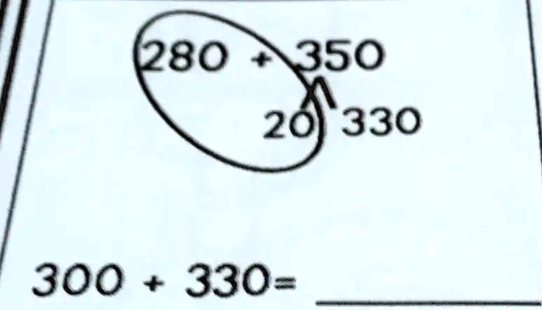 280 + 350
20 330
300 + 330 =