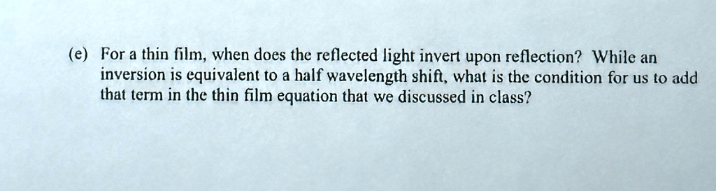e for a thin film when does the reflected light invert upon reflection while an inversion is equivalent to a half wavelength shift what is the condition for us to add that term in the thin f 04637