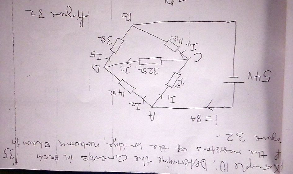 Sample 10, Determine the Currents in each branch of the bridge network shown in figure 32.
35?
I=8A
A
I1
5?V
C
I4
11?
I2
15?
32?
I3
B
I5
38?
figure 32