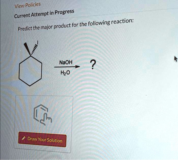View Policies Current Attempt in Progress Predict the major product for ...