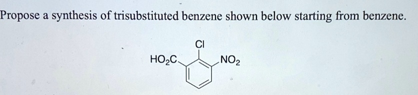 SOLVED: Propose synthesis of trisubstituted benzene shown below ...