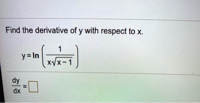 Find the derivative of y with respect to x.
y = ln ( 1 / (x * sqrt(x - 1)) )
dy/dx =