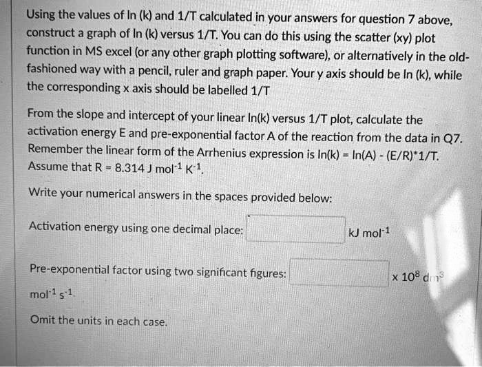 using the values of in k and 1t calculated in your answers for question ...