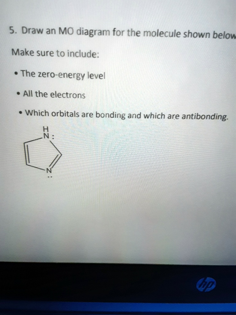 5 draw an mo diagram for the molecule shown belov make sure to include ...