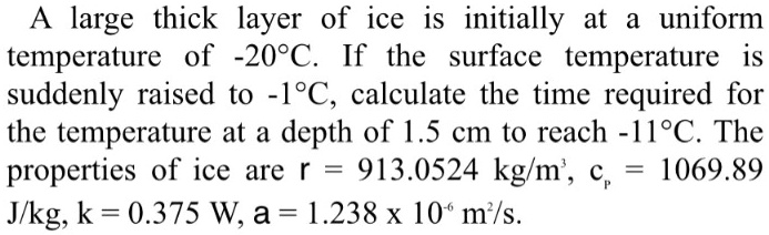 SOLVED: A large thick layer of ice is initially at a uniform ...