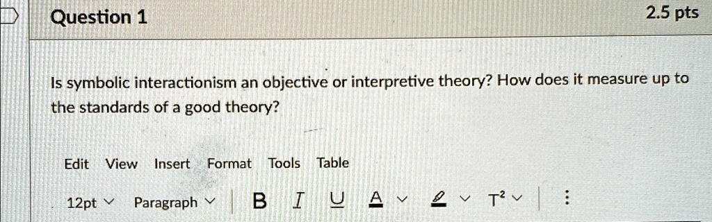 Question 1 2.5 pts Is symbolic interactionism an objective or ...