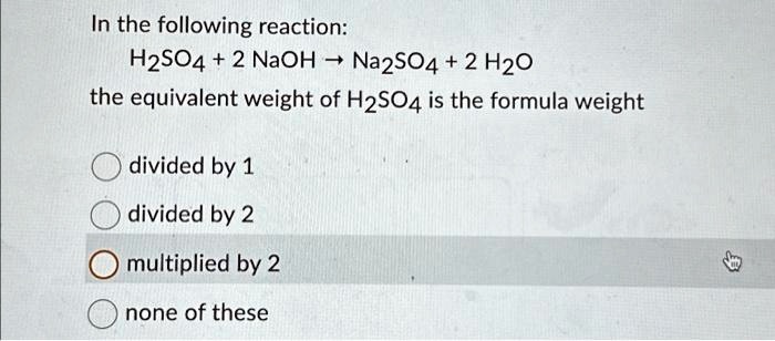 in the following reaction h2so4 2 naoh na2so4 2 h2o the equivalent ...