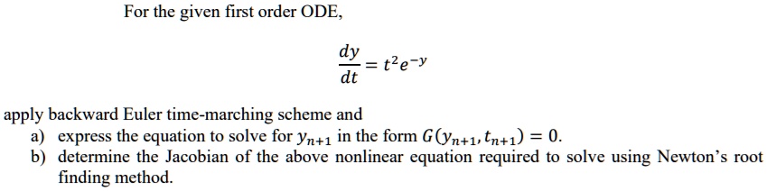 SOLVED:For the given first order ODE dy t2e-y dt apply backward Euler ...