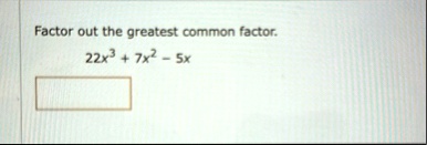 factor out the greatest common factor 22x3 7x2 5x 98166