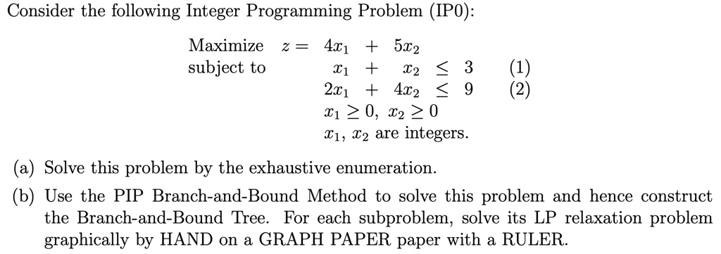 SOLVED: Consider the following Integer Programming Problem (IP0 ...