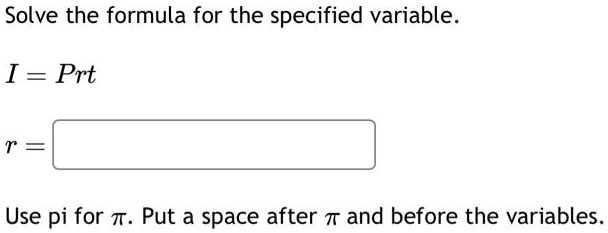 solve the formula for the specified variable i prt r use pi for put a ...
