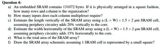 SOLVED: Question 4: An embedded SRAM contains 131,072 bytes. If it is ...