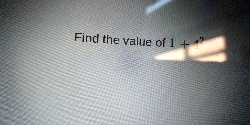 Find the value of 1 + 4^2