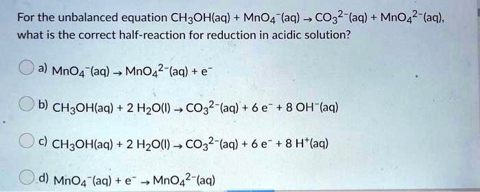 SOLVED:For the unbalanced equation CHzOHaq) MnO4-(aq) _ CO32-(aq) MnO4 ...