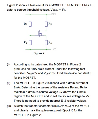 Figure 2 shows a bias circuit for a MOSFET. The MOSFET has a gate-to ...
