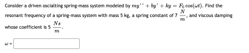 consider a driven oscialting spring mass system modeled by my by ky fo ...