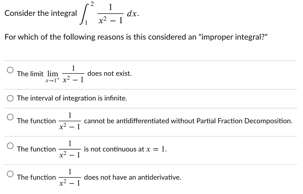 consider the integral dx for which of the following reasons is this considered an improper integral the limit lim x 1 x2 does not exist the interval of integration is infinite the function 37774
