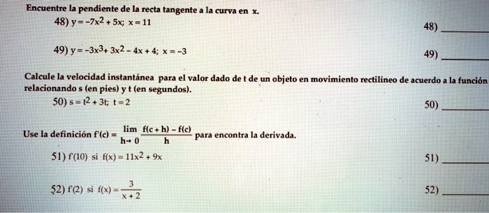 Solved Encuentre La Pendiente De La Recta Tangente La Curva En 48 Y 7x2 5x X 11 49 Y 3x3 3x2 Ax 4 X 3 49 Calcule La Velocidad Instantinea Para