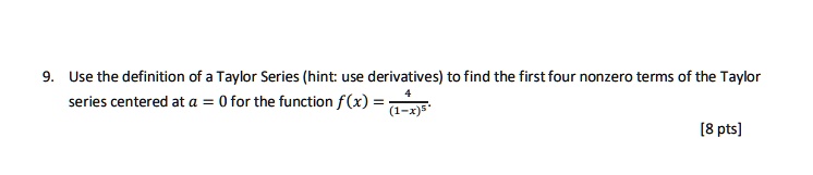 SOLVED:Use the definition of a Taylor Series (hint: use derivatives) to ...