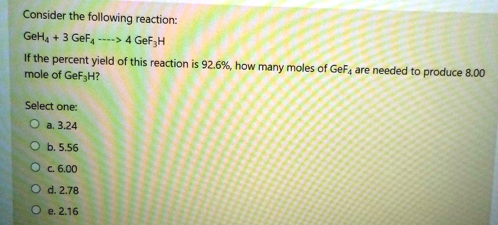 SOLVED: Consider the following reaction: GeH4 + GeF4 → 4 GeF3H. If ...