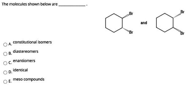 Solved Organic Chemistry The Molecules Shown Below Are Gnd Constitutional Somers Diastereomers 9843