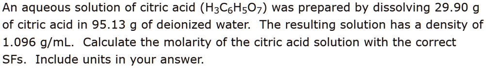 SOLVED: An aqueous solution of citric acid (H3C6H5Oz) was prepared by ...