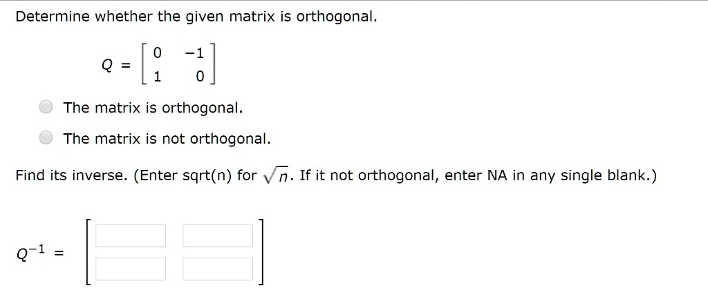 Solved Determine Whether The Given Matrix Is Orthogonal Q 8 The Matrix Is Orthogonal The 2566