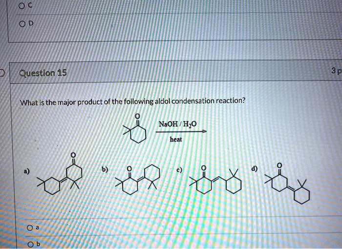 Solved Question 15 What Is The Major Productof The Following Aldol Condensation Reaction Naoh