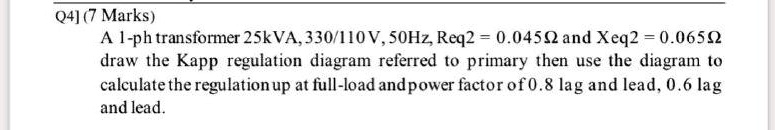 SOLVED: Q4 (7 Marks): A 1-phase transformer, 25 kVA, 330/110V, 50 Hz ...