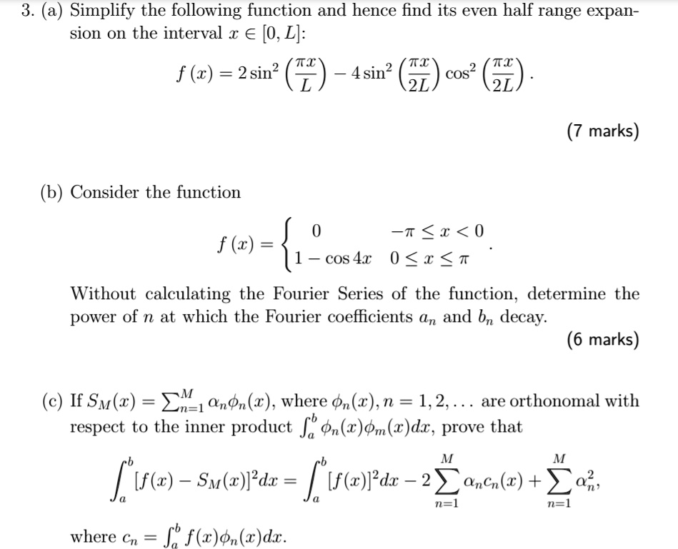 Solved 3 A Simplify The Following Function And Hence Find Its Even Half Range Expan Sion On The Interval A A 0 Lj 4sin Ti T F 1 2sin T Cos 2l