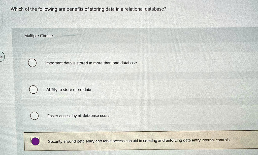 Which of the following are benefits of storing data in a...