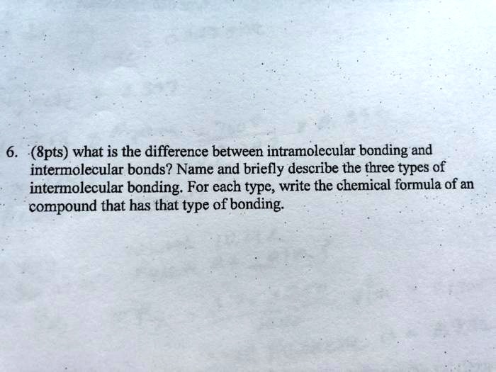 SOLVED: (8pts) what is the difference between intramolecular bonding ...