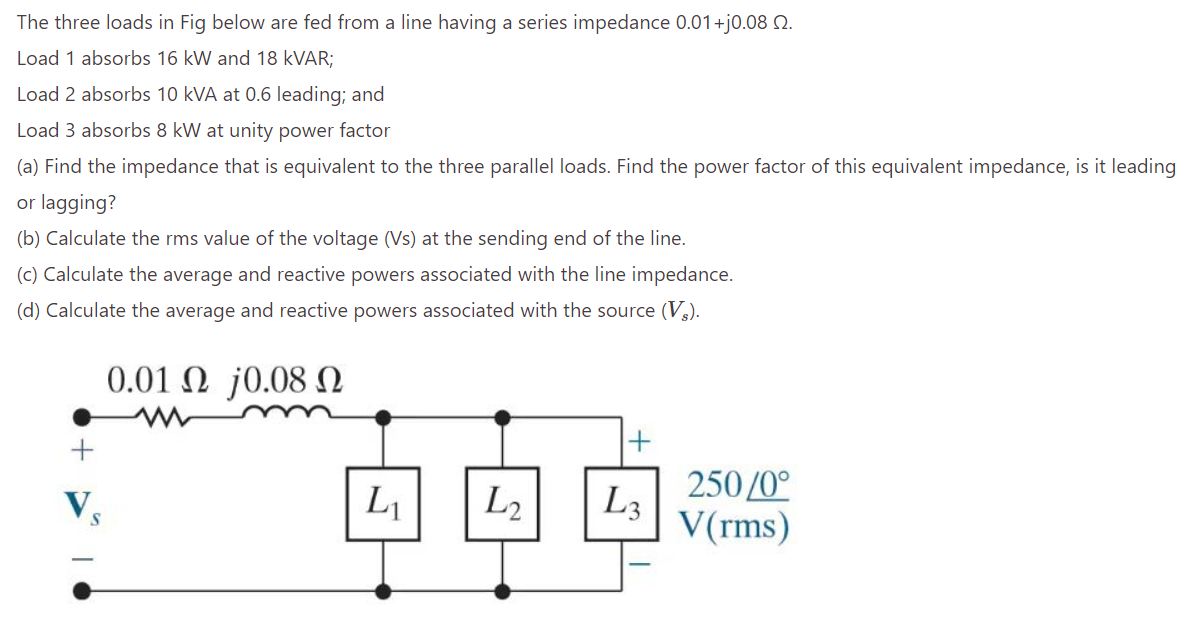 The three loads in Fig below are fed from a line having a series ...