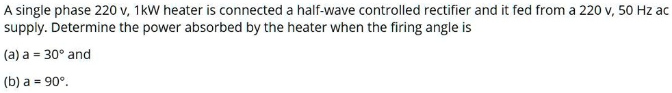 A single phase 220 v, 1kW heater is connected a half-wave...