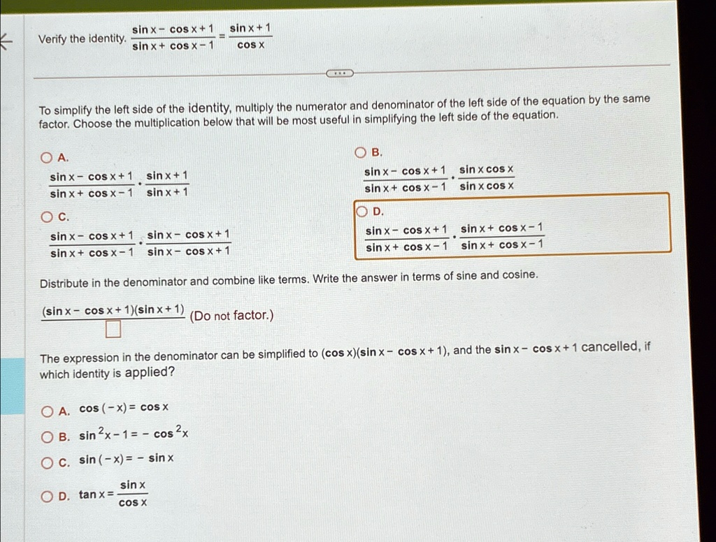 verify the identity sinx cosx1sinxcosx 1 sinx1cosx to simplify the left side of the identity multiply the numerator and denominator of the left side of the equation by the same factor choose 87513
