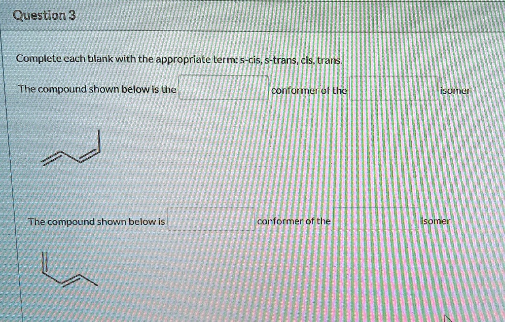 SOLVED: Question 3 Complete each blank with the appropriate term: 5-cis ...