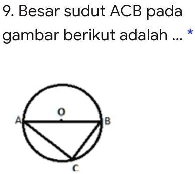 SOLVED: Besar sudut ACB pada gambar berikut adalah.... 9. Besar sudut ...