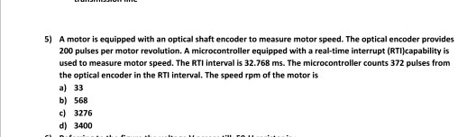 5) A motor is equipped with an optical shaft encoder to measure motor ...