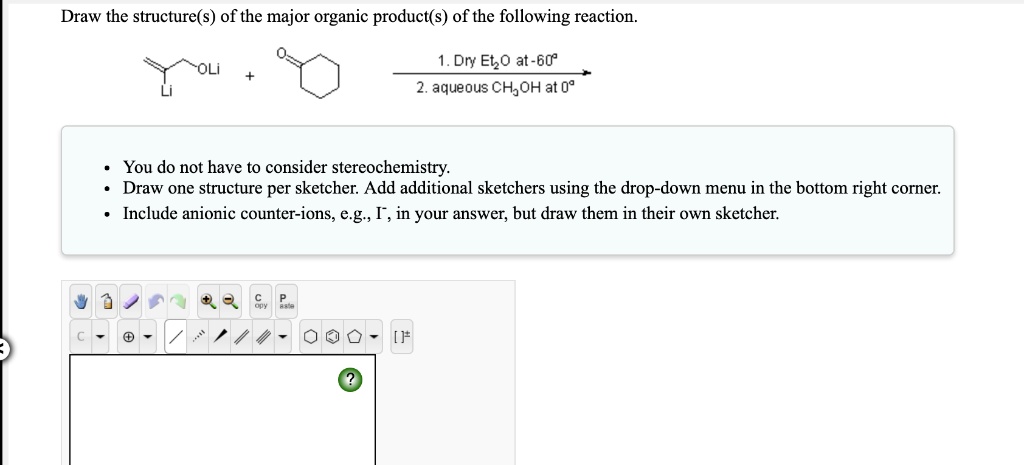 draw the structures of the major organic products of the following reaction dry eto at 60 2 aqueous choh at 0 oli you do not have to consider stereochemistry draw one structure per sketcher 05515