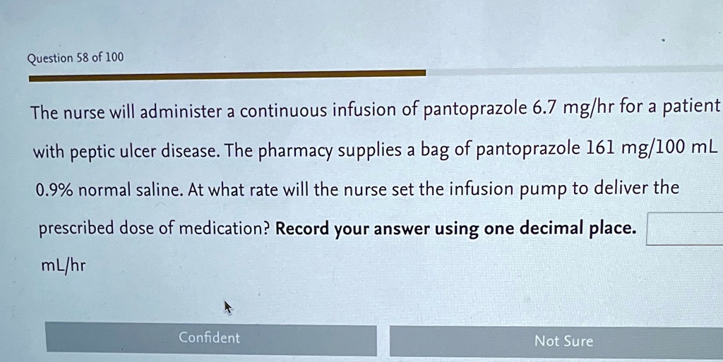 The nurse will administer a continuous infusion of pantoprazole 6.7 mg/hr for a patient with peptic ulcer disease. The pharmacy supplies a bag of pantoprazole 161 mg/100 mL 0.9% normal saline. At what rate will the nurse set the infusion pump to deliver the prescribed dose of medication? Record your answer using one decimal place. mL/hr