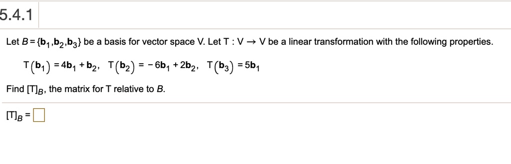 SOLVED: 5.4.1 Let B = B1,b2,b3 Be A Basis For Vector Space V: Let T : V ...