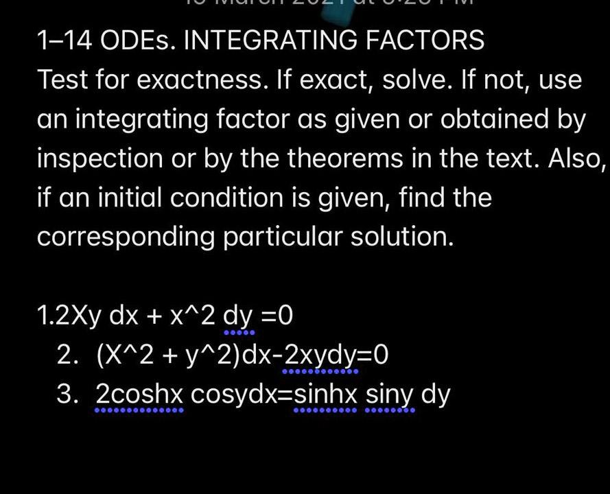 Solved 1 14 Odes Integrating Factors Test For Exactness If Exact Solve If Not Use An Integrating Factor As Given Or Obtained By Inspection Or By The Theorems In The Text Also If An