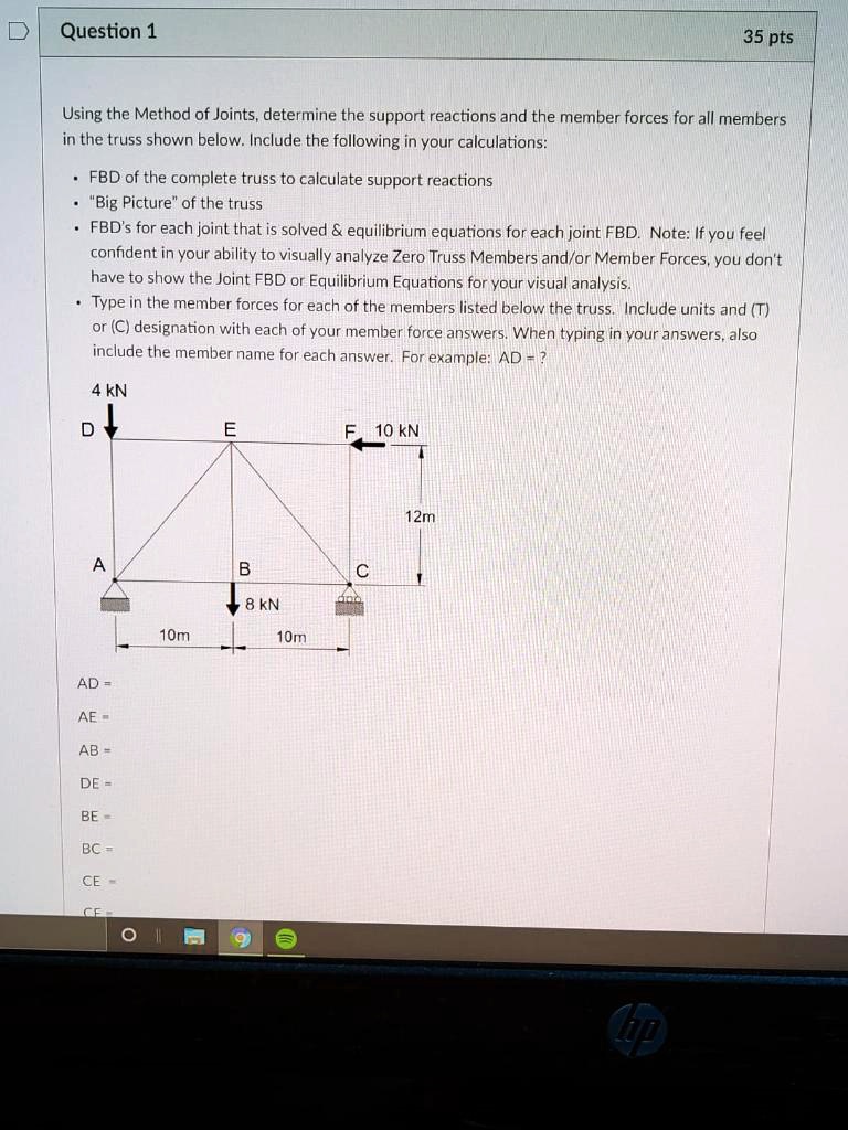 SOLVED: Question 1 35 pts Using the Method of Joints, determine the ...