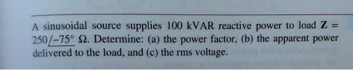 A Sinusoidal Source Supplies 100 KVAR Reactive Power To Load Z = 250 ...