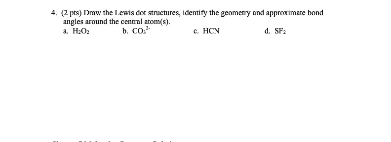 Solved 4 2 Pts Draw The Lewis Dot Structures Identify The Gcomctry And Approximate Bond 2960