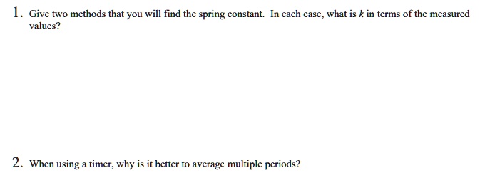 SOLVED: Give two methods that you will find the spring constant. In ...