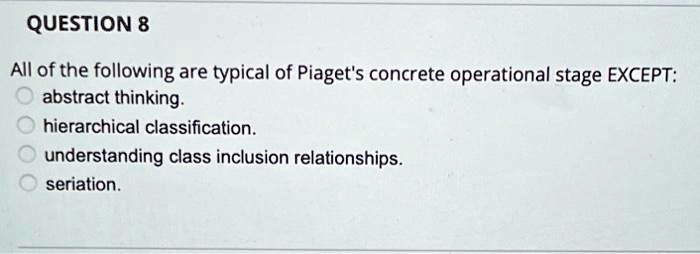 SOLVED All of the following are typical of Piaget s concrete