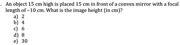 an object 15 cm high is placed 15 cm in front ofa convex mirror with a ...