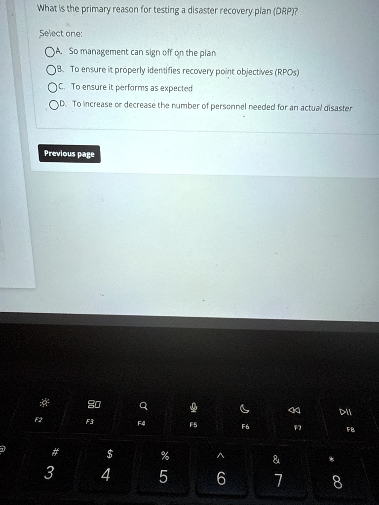 what is the primary reason for testing a disaster recovery plan drp select one a so management can sign off on the plan b to ensure it properly identifies recovery point objectives rpos c to 00511